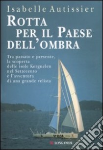 Rotta per il paese dell'ombra libro di Autissier Isabelle