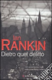 Dietro quel delitto. Un'indagine di John Rebus libro di Rankin Ian