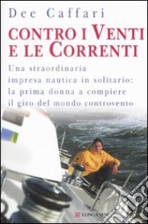 Contro i venti e le correnti libro di Caffari Dee