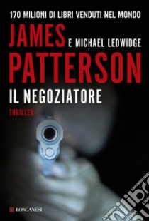 Il negoziatore libro di Patterson James; Ledwidge Michael