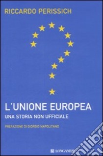 L'Unione europea: una storia non ufficiale libro di Perissich Riccardo