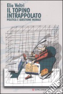 Il topino intrappolato. Politica e questione morale libro di Veltri Elio