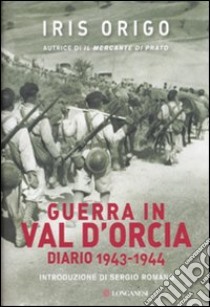 Guerra in Val d'Orcia. Diario 1943-1944 libro di Origo Iris