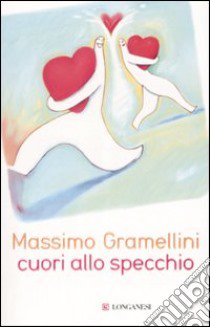 Cuori allo specchio libro di Gramellini Massimo