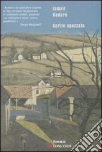 Aprile spezzato libro di Kadaré Ismail