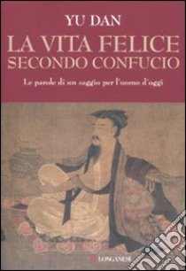 La vita felice secondo Confucio libro di Yu Dan