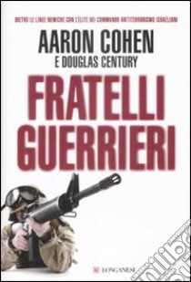 Fratelli guerrieri libro di Cohen Aaron - Century Douglas