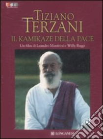Tiziano Terzani. Il kamikaze della pace. DVD libro di Manfrini Leandro - Baggi Willy