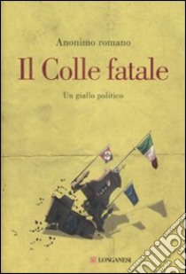 Il Colle fatale. Un giallo politico libro di Anonimo romano