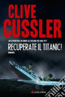 Recuperate il Titanic! libro di Cussler Clive