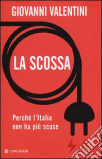 La scossa. Perché l'Italia non ha più scuse libro di Valentini Giovanni