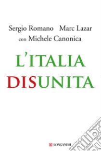 L'Italia disunita libro di Romano Sergio; Lazar Marc; Canonica Michele