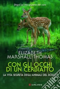 Con gli occhi di un cerbiatto. La vita segreta degli animali del bosco libro di Marshall Thomas Elizabeth