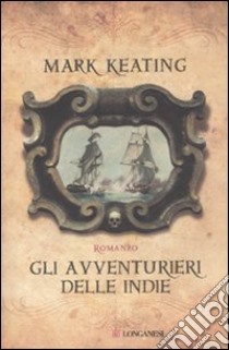 Gli avventurieri delle Indie libro di Keating Mark