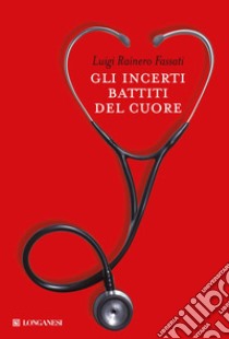 Gli Incerti battiti del cuore libro di Fassati Luigi Rainero