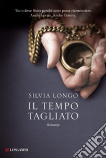 Il tempo tagliato libro di Longo Silvia