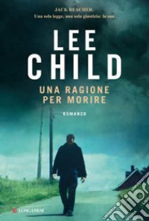 Una ragione per morire libro di Child Lee