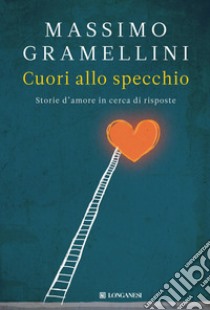 Cuori allo specchio. Storie d'amore in cerca di risposte libro di Gramellini Massimo