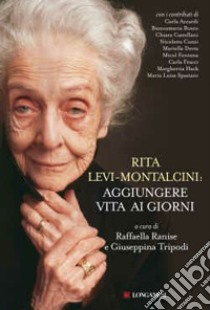 Rita Levi Montalcini: aggiungere vita ai giorni libro di Ranise R. (cur.); Tripodi G. (cur.)