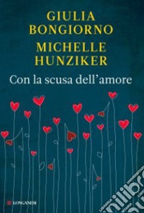 Con la scusa dell'amore libro di Bongiorno Giulia; Hunziker Michelle