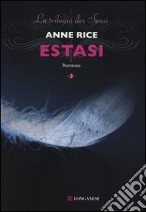 Estasi. La trilogia dei Sensi. Vol. 3 libro di Rice Anne