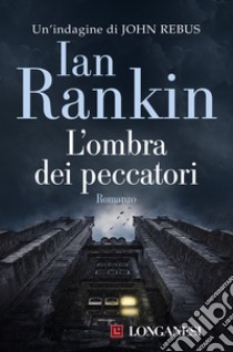 L'ombra dei peccatori. Un'indagine di John Rebus libro di Rankin Ian