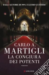 La congiura dei potenti libro di Martigli Carlo A.