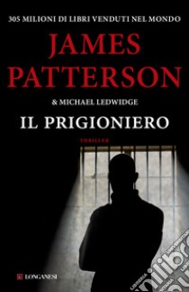 Il prigioniero libro di Patterson James; Ledwidge Michael