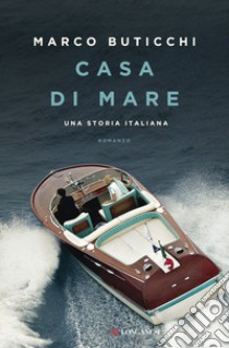 Casa di mare. Una storia italiana libro di Buticchi Marco