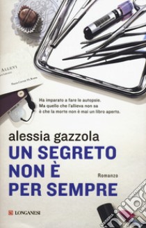 Un segreto non è per sempre libro di Gazzola Alessia