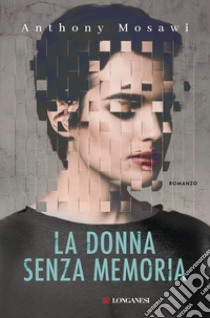 La donna senza memoria libro di Mosawi Anthony