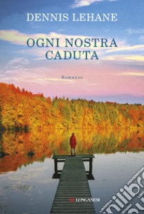 Ogni nostra caduta libro di Lehane Dennis