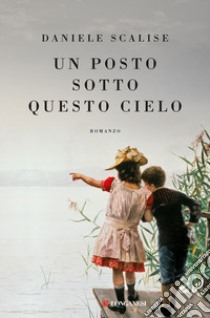 Un posto sotto questo cielo libro di Scalise Daniele