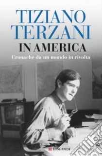 In America. Cronache da un mondo in rivolta libro di Terzani Tiziano; Loreti A. (cur.)