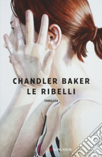 Le ribelli libro di Baker Chandler