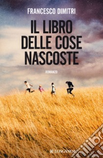 Il libro delle cose nascoste libro di Dimitri Francesco