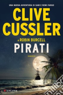 Pirati libro di Cussler Clive; Burcell Robin