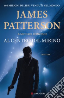 Al centro del mirino libro di Patterson James; Ledwidge Michael