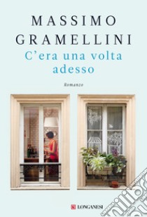 C'era una volta adesso libro di Gramellini Massimo