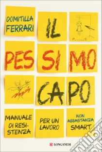 Il pessimo capo. Manuale di resistenza per un lavoro non abbastanza smart libro di Ferrari Domitilla