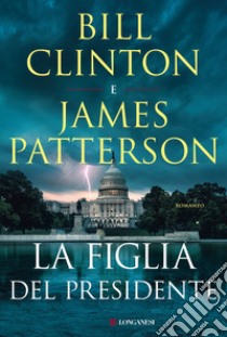 La figlia del presidente libro di Clinton Bill; Patterson James