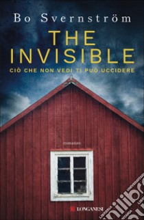 The invisible. Ciò che non vedi ti può uccidere libro di Svernström Bo