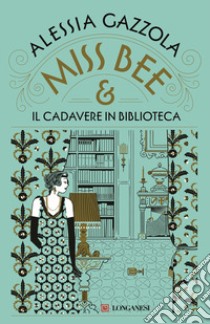 Miss Bee e il cadavere in biblioteca libro di Gazzola Alessia