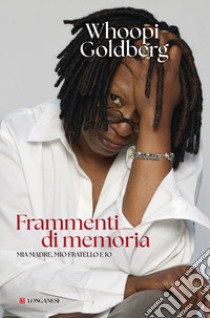 Frammenti di memoria. Mia madre, mio fratello e io libro di Goldberg Whoopi