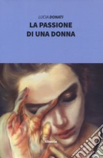 La passione di una donna libro di Donati Lucia