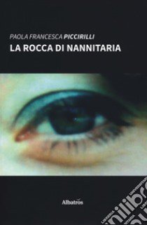 La rocca di Nannitaria libro di Piccirilli Paola Francesca