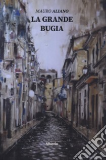 La grande bugia libro di Aliano Mauro