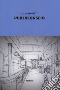 Pub inconscio libro di Gasparetti Luca