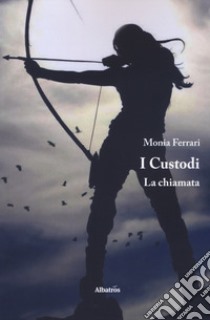 I custodi. La chiamata libro di Ferrari Monia