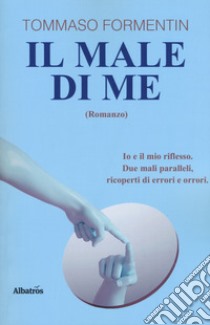 Il male di me libro di Formentin Tommaso